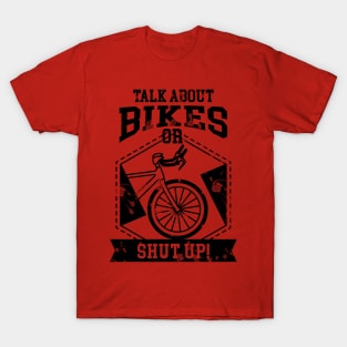 Talk About Bikes Or Shut Up T-Shirt